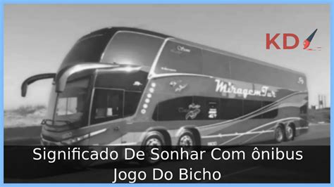 sonhar com ônibus em movimento no jogo do bicho,Sonhar com Ônibus em Movimento no J